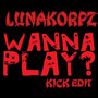 Wanna Play (Lunakorpz Kick Edit)