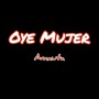 Oye Mujer