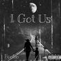 I Got Us (Explicit)