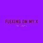 Flexing on My X (Explicit)