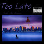 Too Late (Explicit)