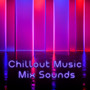 Chillout Music Mix Sounds: Deep Chillout Music, Good Energy, Dance Music, The Best Chillout Experience