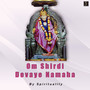 Om Shirdi Devaye Namaha