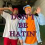 Don't Be Hatin' (feat. Ankith Woods) [Explicit]