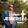 Cuando Jesucristo Venga