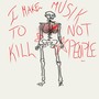 I MAKE MUSIK TO NOT KILL PEOPLE (PART 1) [Explicit]