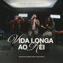 Vida Longa ao Rei (feat. Anderson Feitosa)