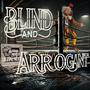 Blind And Arrogant (feat. Papa J)