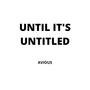 UNTIL IT'S UNTITLED (Explicit)