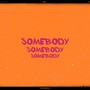 Somebody