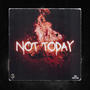 NOT TODAY (Explicit)