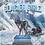 Glacier Girlz (feat. DJ Slickk & BeatsByNix) [Explicit]