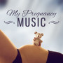 My Pregnancy Music – Cassical Sounds for Future Mom, Music for Listening and Relaxation, Calm Melodies for Pregnant Woman and Newborn Baby