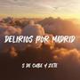 Delirios Por Madrid (feat. S de Cube)