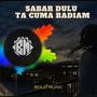 Sabar Dulu Ta Cuma Badiam (Slowed & Reverb)