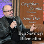 Soner Özer Besteleri: Ben Sevmeyi Bilemedim