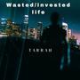 Wasted/Invested Life