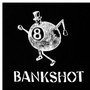 Bankshot