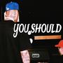 You Should (Explicit)