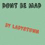 DONT BE MAD (Explicit)