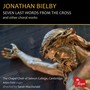 Jonathan Bielby: Seven Last Words from the Cross and Other Choral Works