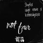 Not Fair (feat. Sage Envie & kennedyxoxo) [Explicit]