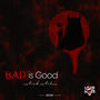 Bad is Good (Explicit)