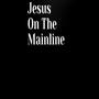 Jesus On The Mainline