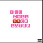 I'LL CALL BACK LATER. (Explicit)