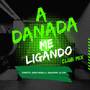 A Danada Me Ligando (Club Mix)