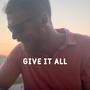 Give It All