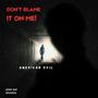 Don't Blame It On Me (feat. J Rock & Dopeman Dan) [Explicit]