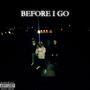 BEFORE I GO (Explicit)