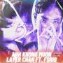 ANH KHONG MUON (feat. Layer Chan) [Explicit]