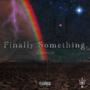 Finally Something (Explicit)