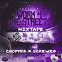 Work for the Streets Mixtape ( Chopped and Screwed) [Explicit]