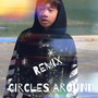 Circles Around (Remix)
