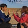 I Do, I Don't (Explicit)