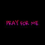 Pray for me