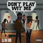 Don't Play Wit Me (Explicit)