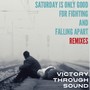 Saturday Is Only Good for Fighting and Falling Apart (Remixes)