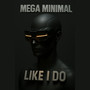 MEGA MINIMAL - LIKE I DO (Explicit)