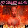 YO QUIERO LECHE (feat. Calva Loca) [Explicit]