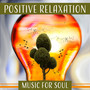 Positive Relaxation – Music for Soul: Worry Not, Light Mind, Zen Meditation, Liquid Thoughts, Awareness & Mindfulness, Healing Sounds