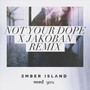 Need You (Not Your Dope X Jakoban Remix)