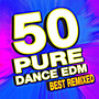 50 Pure Dance Edm Best Remixed