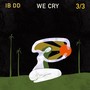 We Cry (Explicit)