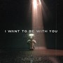 I Want to Be With You (Explicit)