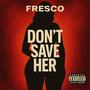 Don't save her (Explicit)