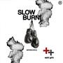 SLOW BURN!